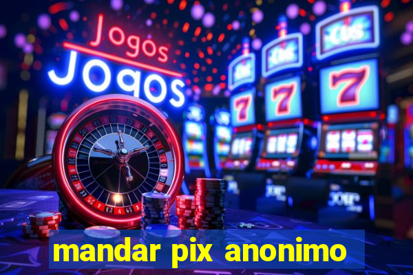 mandar pix anonimo