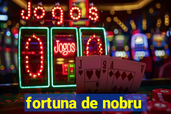 fortuna de nobru