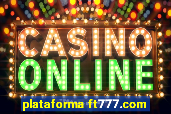 plataforma ft777.com