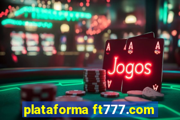 plataforma ft777.com