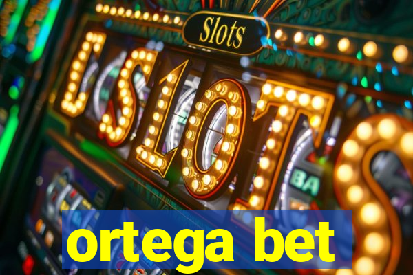 ortega bet