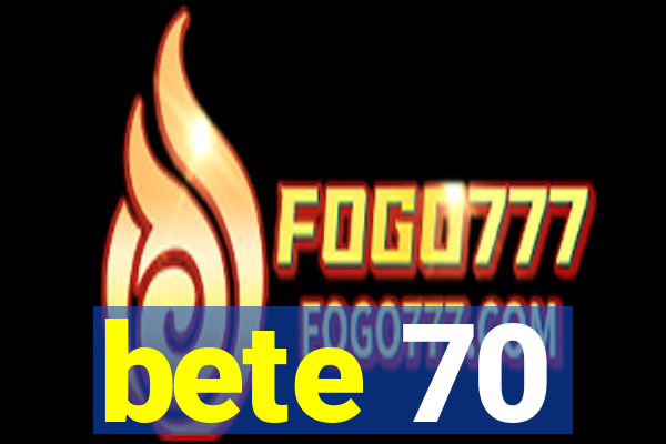 bete 70