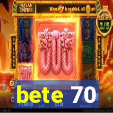 bete 70