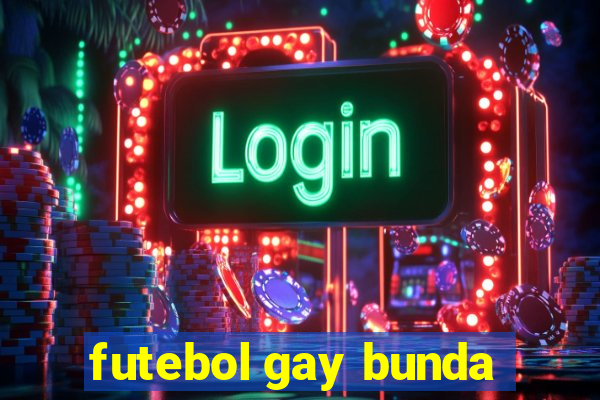 futebol gay bunda