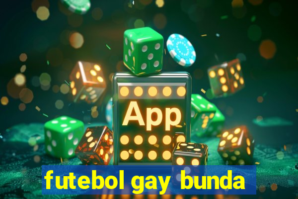 futebol gay bunda