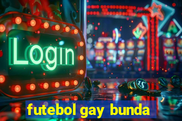 futebol gay bunda