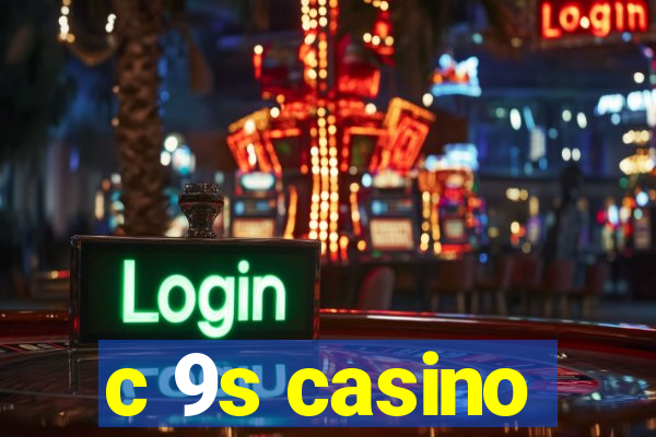 c 9s casino