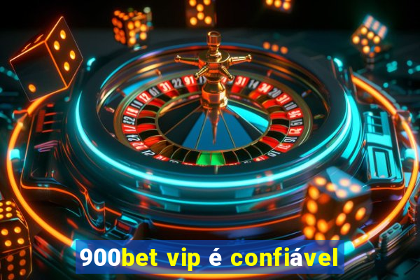 900bet vip é confiável