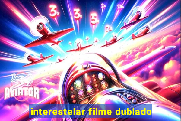 interestelar filme dublado