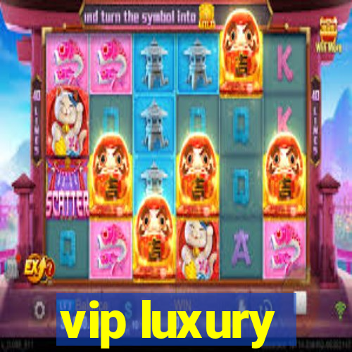 vip luxury