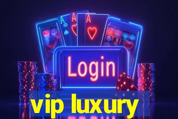 vip luxury