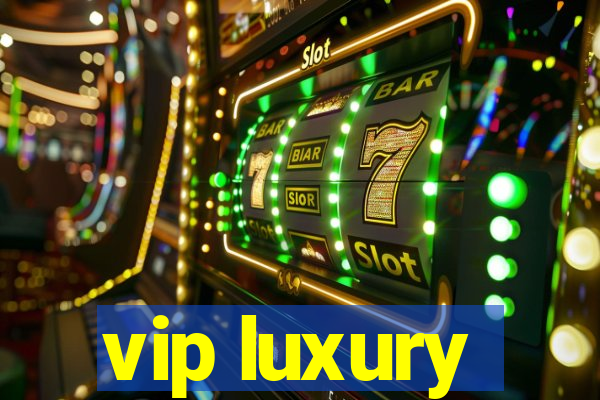 vip luxury