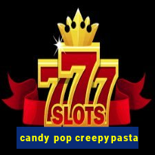 candy pop creepypasta