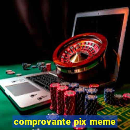 comprovante pix meme