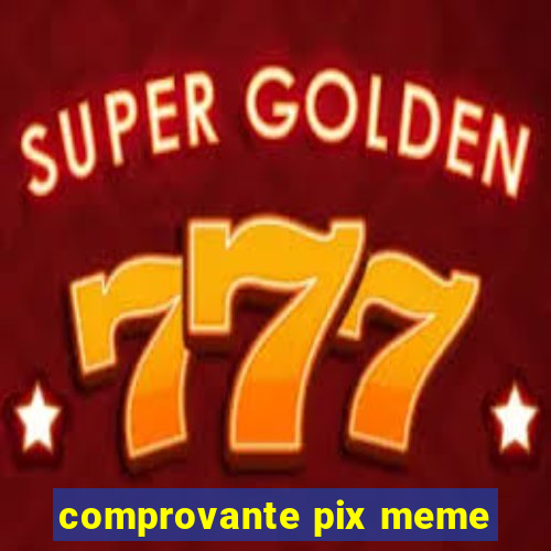 comprovante pix meme