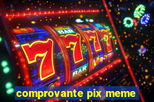 comprovante pix meme