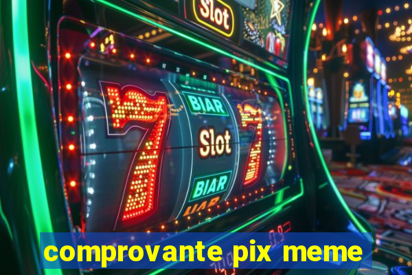 comprovante pix meme