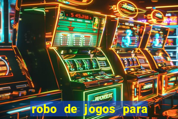 robo de jogos para ganhar dinheiro