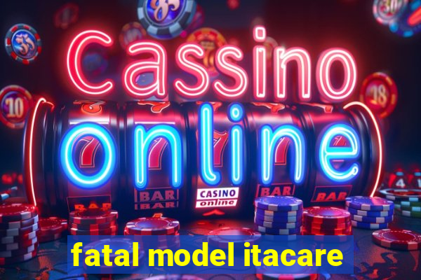 fatal model itacare