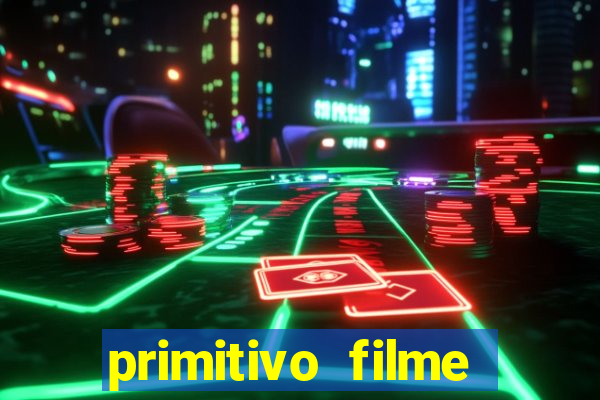 primitivo filme completo dublado mega filmes