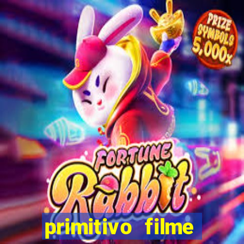 primitivo filme completo dublado mega filmes