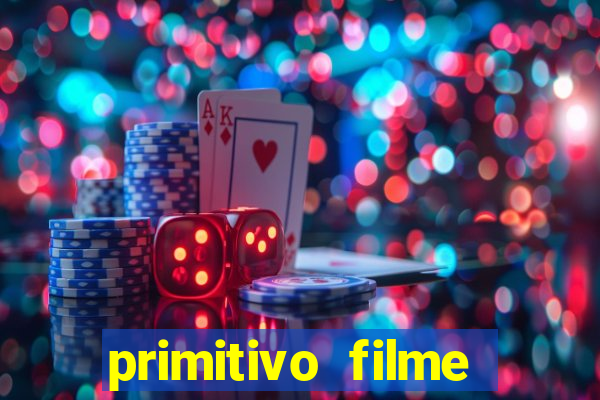 primitivo filme completo dublado mega filmes