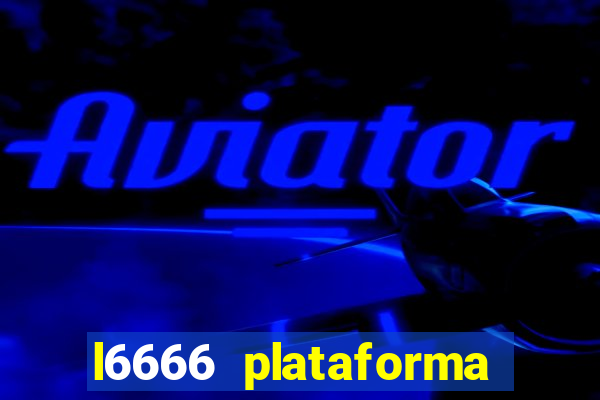 l6666 plataforma paga mesmo