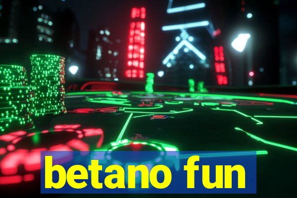 betano fun