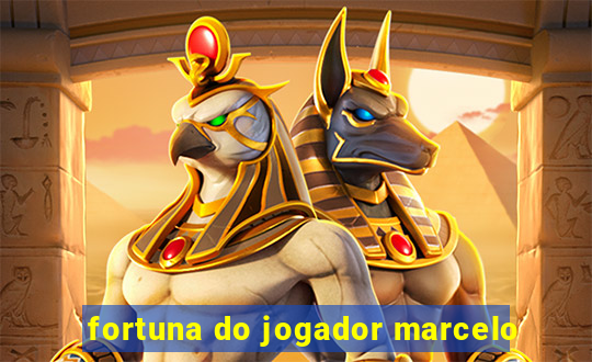 fortuna do jogador marcelo