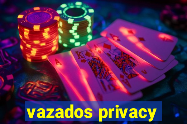 vazados privacy