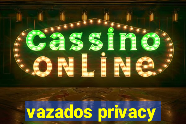 vazados privacy