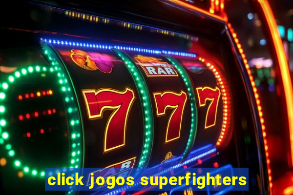 click jogos superfighters