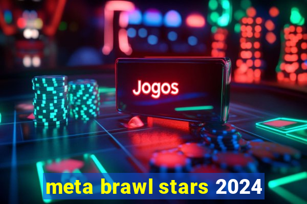 meta brawl stars 2024