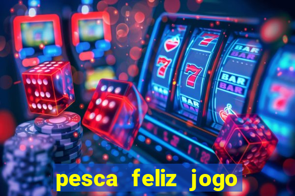 pesca feliz jogo cassino download