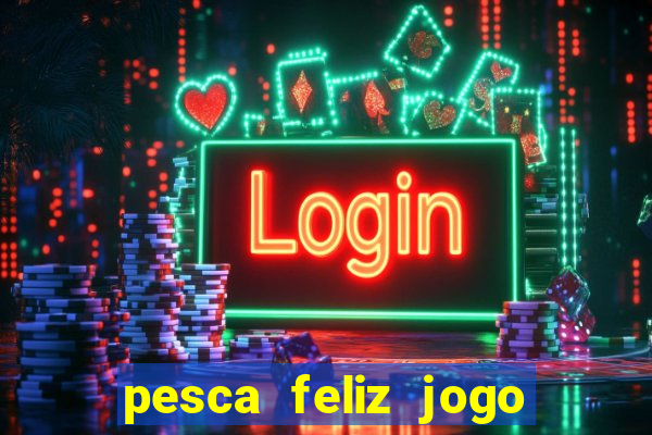 pesca feliz jogo cassino download