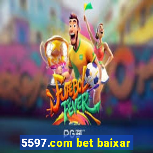 5597.com bet baixar