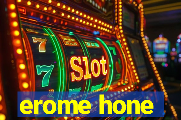 erome hone