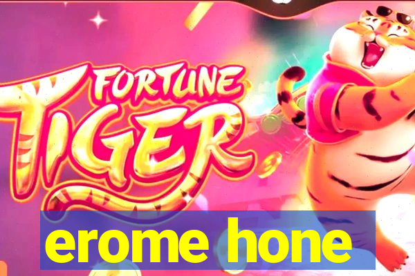 erome hone