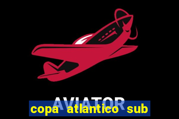 copa atlantico sub 19 tabela