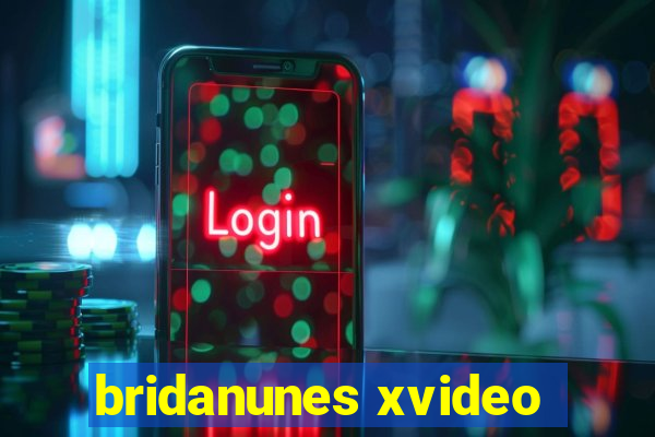 bridanunes xvideo