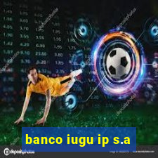 banco iugu ip s.a