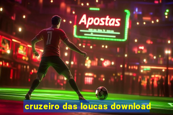 cruzeiro das loucas download