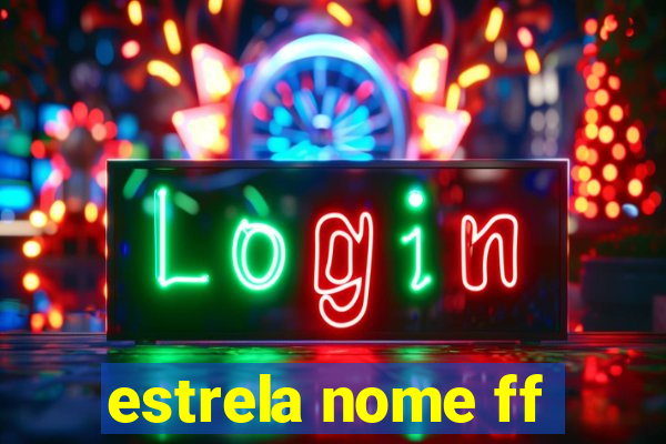 estrela nome ff