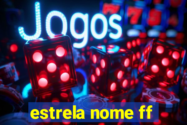 estrela nome ff