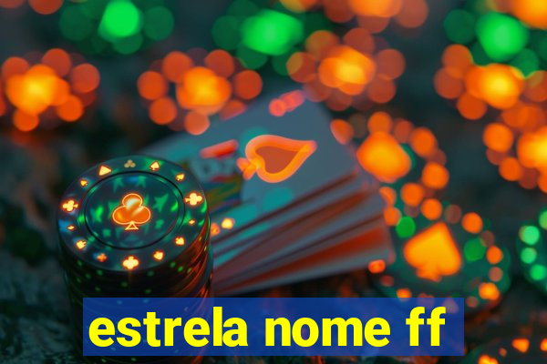 estrela nome ff