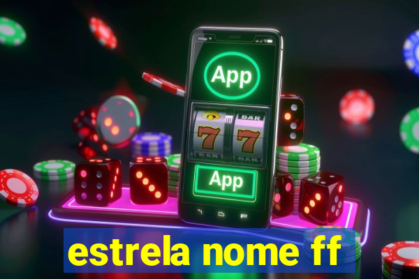 estrela nome ff