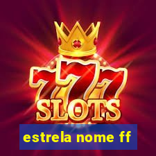 estrela nome ff