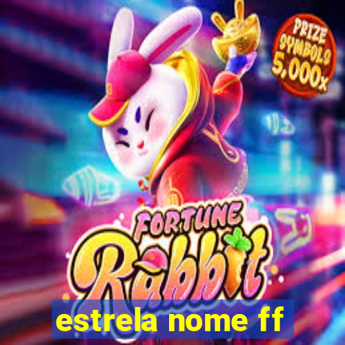 estrela nome ff