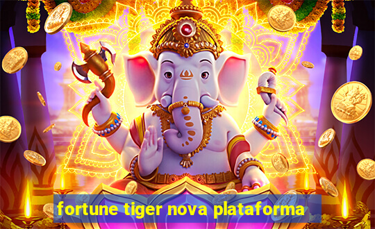 fortune tiger nova plataforma