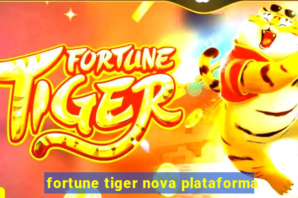 fortune tiger nova plataforma